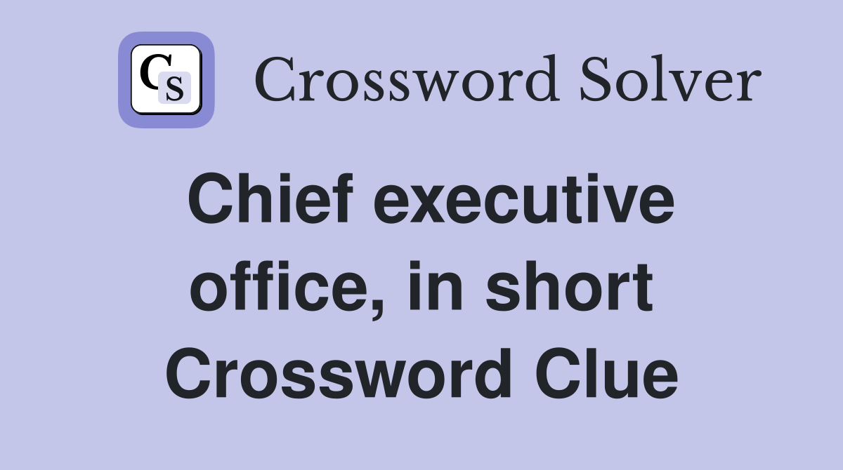Chief executive office, in short Crossword Clue Answers Crossword